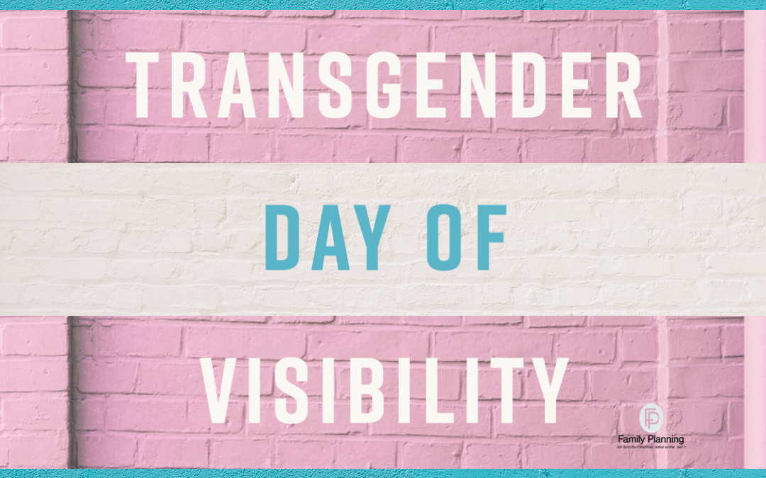 FamPlan Celebrates International Trans Day of Visibility